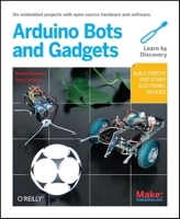 Make: Arduino Bots and Gadgets: Six Embedded Projects with Open Source Hardware and Software 1449389716 Book Cover