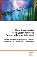 Mass Spectrometry of Polycyclic Aromatic Compounds from Petroleum: Studies on Atmospheric Pressure Chemical Ionization and Tandem Mass Spectrometry 3639067657 Book Cover