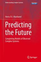 Predicting the Future: Completing Models of Observed Complex Systems 1461472172 Book Cover