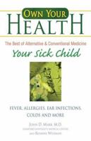 Own Your Health : Your Sick Child: Fever, Allergies, Ear Infections, Colds and More (Own Your Health) 0757304915 Book Cover