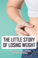 The Little Story Of Losing Weight: A True Story From A Lady Who Lost Over 100 Pounds: Losing Weight Book B08XZFFBKM Book Cover
