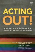 Acting Out!: Combating Homophobia Through Teacher Activism 080775031X Book Cover