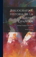 Bibliografía É Historia De La Esgrima Española: Apuntes Reunidos 1022768743 Book Cover
