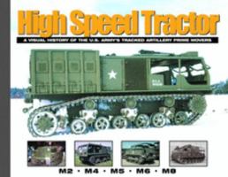 High Speed Tractor (A Visual History of the U.S. Army's Tracked Artillery Prime Movers--M2, M4, M5, M6, M8) 0977378101 Book Cover