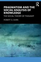 Pragmatism and the Social Analysis of Knowledge: The Social Theory of Thought 1041280440 Book Cover