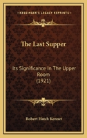 The Last Supper: Its Significance In The Upper Room 0548599963 Book Cover