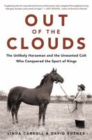 Out of the Clouds: The Unlikely Horseman and the Unwanted Colt Who Conquered the Sport of Kings 0316432237 Book Cover