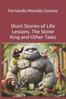 Short Stories of Life Lessons. The Stone King and Other Tales B0F62QBWBN Book Cover