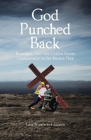 God Punched Back: Knocking Out the United States Government to Set People Free 1098048202 Book Cover