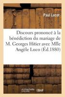 Discours Prononcé À La Bénédiction Du Mariage de M. Georges Hitier Avec Mlle Angèle Lucot 2013700008 Book Cover