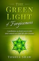 The Green Light of Forgiveness: A meditation on forgiveness to take total control over your life after trauma 0974042668 Book Cover