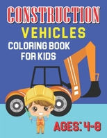 Construction Vehicles Coloring Book For Kids Ages 4-8: Fun and Easy Truck Tractor Toy Car Digger Activity Book B0917828XM Book Cover