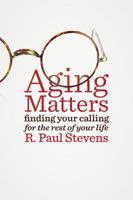 Aging Matters: Finding Your Calling for the Rest of Your Life 0802872336 Book Cover