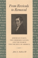 From Revivals to Removal: Jeremiah Evarts, The Cherokee Nation, and the Search for the Soul of America 082033121X Book Cover