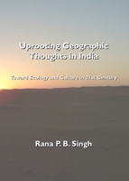 Uprooting Geographic Thoughts in India: Toward Ecology and Culture in 21st Century 1443805807 Book Cover