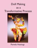 Doll Making as a Transformative Process 0974465909 Book Cover