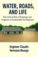 Water, Roads, and Life: The Critical Role of Drainage and Irrigation in Sustainable Development 125783360X Book Cover