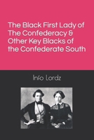 The Black First Lady of The Confederacy & Other Key Blacks of the Confederate South B09NMFB3YP Book Cover