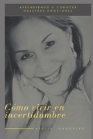 Aprendiendo a vivir en incertidumbre: Conociendo nuestras emociones B08QS392DC Book Cover