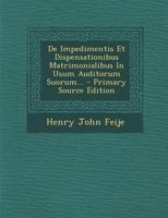 De Impedimentis Et Dispensationibus Matrimonialibus In Usum Auditorum Suorum... 1021837849 Book Cover