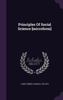 Principles Of Social Science (1858) 1425573606 Book Cover