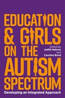 Education and Girls on the Autism Spectrum: Developing an Integrated Approach 1785924605 Book Cover