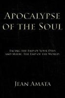 Apocalypse of the Soul: Facing the End of Your Days and Maybe, the End of the World. 1449064442 Book Cover