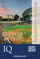 Houston Astros IQ: The Ultimate Test of True Fandom 0991269977 Book Cover