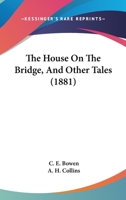 The House On The Bridge, And Other Tales 1146262795 Book Cover