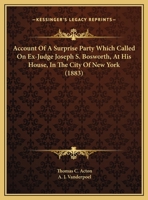 Account Of A Surprise Party Which Called On Ex-Judge Joseph S. Bosworth, At His House, In The City Of New York 1166413764 Book Cover