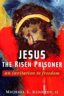 Jesus, the Risen Prisoner: An Invitation to Freedom (Paulist Lenten Book) 0809145723 Book Cover