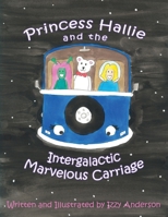 Princess Hallie and the Intergalactic Marvelous Carriage 1949081818 Book Cover