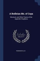 A Bodleian Ms. of Copa: Moretum, and Other Poems of the Appendix Vergiliana 1021391417 Book Cover