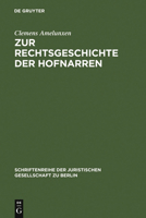 Zur Rechtsgeschichte Der Hofnarren: Erweiterte Fassung Eines Vortrags, Gehalten VOR Der Juristischen Gesellschaft Zu Berlin Am 24. April 1991 3110132176 Book Cover