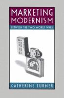 Marketing Modernism Between the Two World Wars (Studies in Print Culture) 155849376X Book Cover