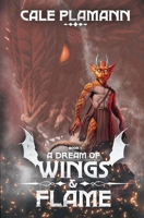 A Dream of Wings & Flame: A LitRPG Adventure B0BHL5X58M Book Cover