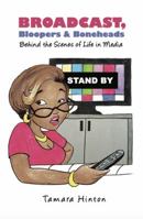 Broadcast, Bloopers & Boneheads: Behind the Scenes of Life in Media 1948080095 Book Cover