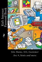 Kid's Internet Password Book: Site Name, Url, Customer Svc #, hints and more 1512134775 Book Cover