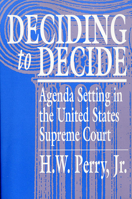 Deciding to Decide: Agenda Setting in the United States Supreme Court 0674194438 Book Cover