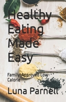 Healthy Eating Made Easy: Family-Approved Low-Calorie B0DV3XGHYT Book Cover