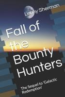 Fall of the Bounty Hunters: The Sequel to 'Galactic Redemption' 1070834734 Book Cover