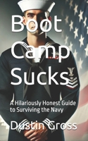 Boot Camp Sucks: A Hilariously Honest Guide to Surviving the Navy B0F1YXM581 Book Cover