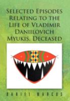 Selected Episodes Relating to the Life of Vladimir Daniilovich Myukis, Deceased 1479721522 Book Cover