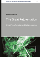 The Great Rejuvenation: China's Transformation and Its Consequences (Studies in East Asian Literatures and Cultures, 1) 3631941706 Book Cover