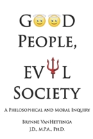 Good People, Evil Society: A Philosophical and Moral Inquiry 1732285659 Book Cover
