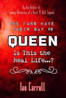 The Fans Have Their Say #6 Queen: Is This the Real Life? 1090681127 Book Cover