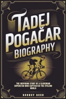 TADEJ POGACAR BIOGRAPHY: The Inspiring Story of a Slovenian Superstar Who Captivated the Cycling World B0DVRXNGZS Book Cover
