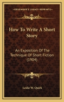 How to Write a Short Story; An Exposition of the Technique of Short Fiction 1015581064 Book Cover