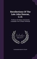 Recollections Of The Late John Duncan, L.l.d.: Professor Of Hebrew And Oriental Languages, New College, Edinburgh... 1120688337 Book Cover