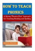 How to Teach Phonics: A Strong 'phonics-First' Approach for Teaching Reading and Spelling 1530549035 Book Cover